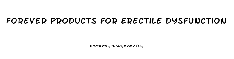 Forever Products For Erectile Dysfunction