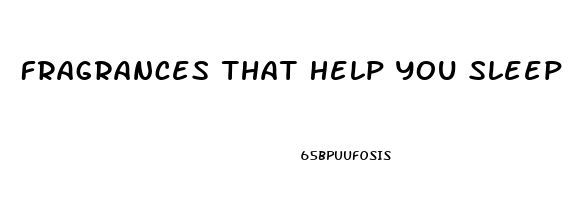 Fragrances That Help You Sleep