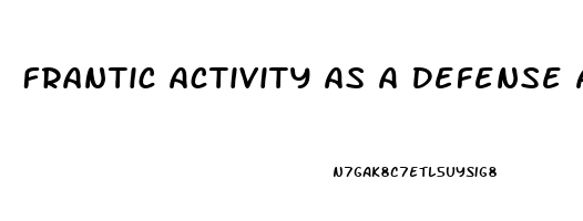 Frantic Activity As A Defense Against Impotence