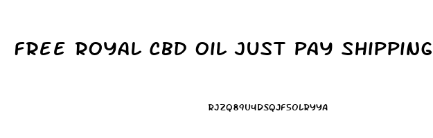 Free Royal Cbd Oil Just Pay Shipping