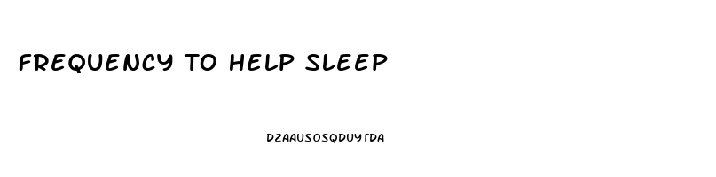 Frequency To Help Sleep