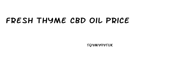 Fresh Thyme Cbd Oil Price