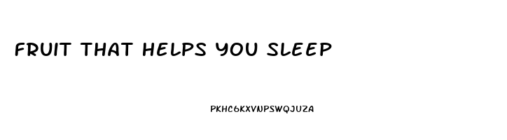 Fruit That Helps You Sleep