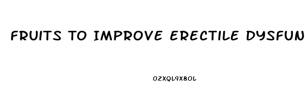 Fruits To Improve Erectile Dysfunction