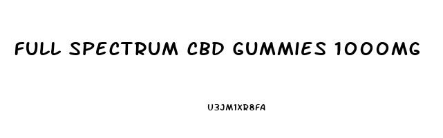 Full Spectrum Cbd Gummies 1000mg