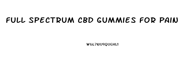 Full Spectrum Cbd Gummies For Pain