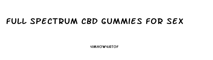 Full Spectrum Cbd Gummies For Sex