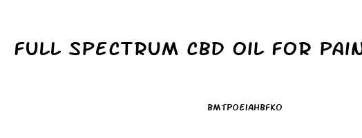 Full Spectrum Cbd Oil For Pain