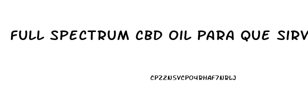 Full Spectrum Cbd Oil Para Que Sirve