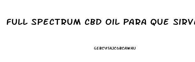 Full Spectrum Cbd Oil Para Que Sirve
