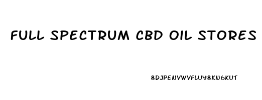 Full Spectrum Cbd Oil Stores Near Me