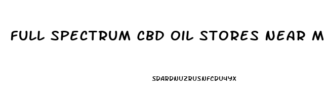 Full Spectrum Cbd Oil Stores Near Me