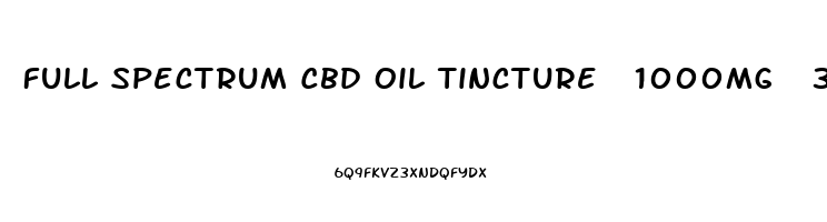 Full Spectrum Cbd Oil Tincture  1000mg  30ml