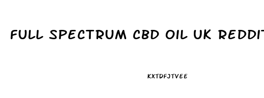 Full Spectrum Cbd Oil Uk Reddit