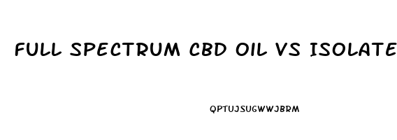 Full Spectrum Cbd Oil Vs Isolate For Anxiety