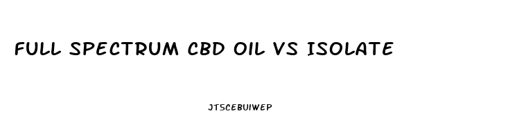 Full Spectrum Cbd Oil Vs Isolate
