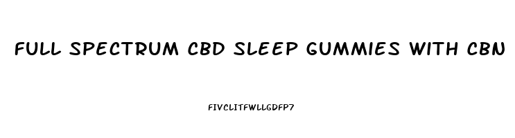 Full Spectrum Cbd Sleep Gummies With Cbn  Thc