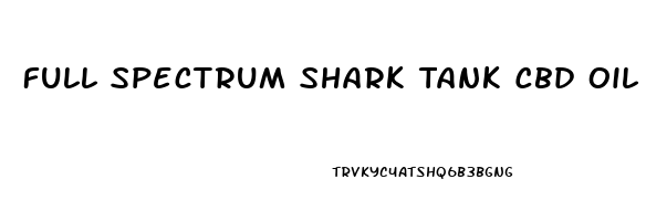 Full Spectrum Shark Tank Cbd Oil