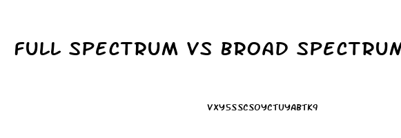 Full Spectrum Vs Broad Spectrum Cbd Oil