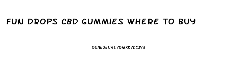 Fun Drops Cbd Gummies Where To Buy