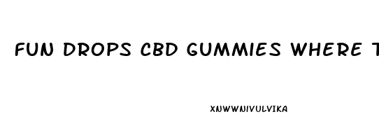 Fun Drops Cbd Gummies Where To Buy