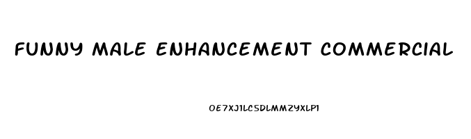 Funny Male Enhancement Commercial