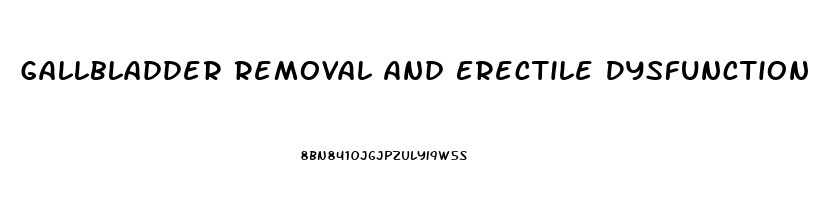 Gallbladder Removal And Erectile Dysfunction