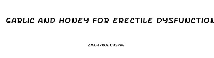 Garlic And Honey For Erectile Dysfunction