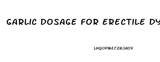 Garlic Dosage For Erectile Dysfunction