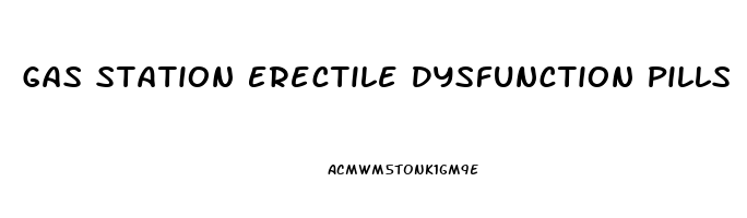 Gas Station Erectile Dysfunction Pills