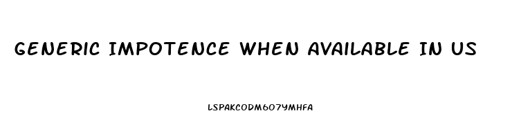 Generic Impotence When Available In Us