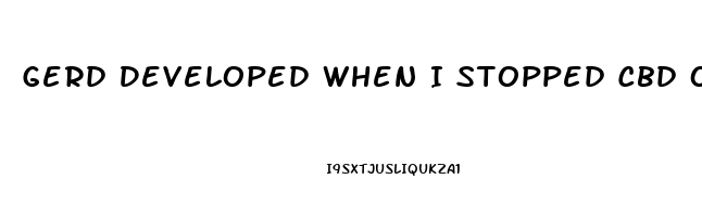 Gerd Developed When I Stopped Cbd Oil