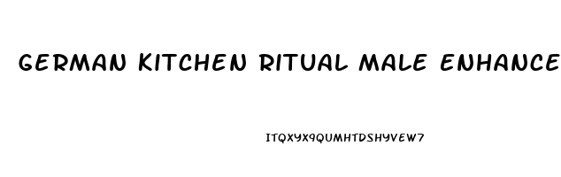 German Kitchen Ritual Male Enhancement