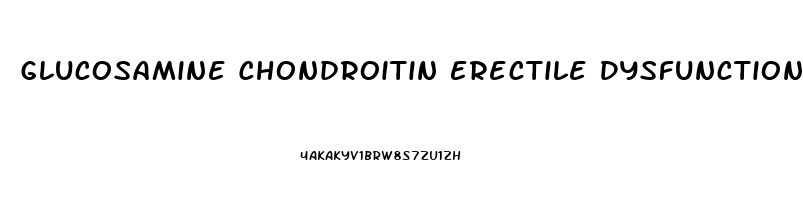 Glucosamine Chondroitin Erectile Dysfunction