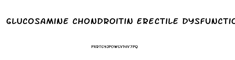 Glucosamine Chondroitin Erectile Dysfunction