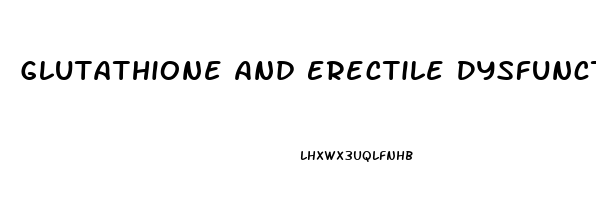Glutathione And Erectile Dysfunction