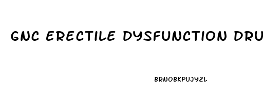 Gnc Erectile Dysfunction Drugs