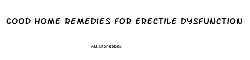 Good Home Remedies For Erectile Dysfunction