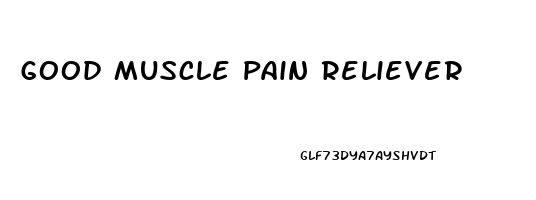 Good Muscle Pain Reliever