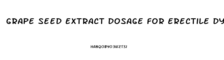 Grape Seed Extract Dosage For Erectile Dysfunction