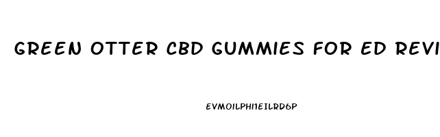 Green Otter Cbd Gummies For Ed Reviews