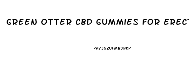 Green Otter Cbd Gummies For Erectile Dysfunction