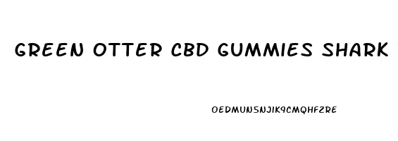 Green Otter Cbd Gummies Shark Tank