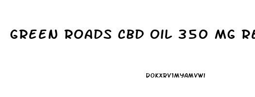 Green Roads Cbd Oil 350 Mg Reviews