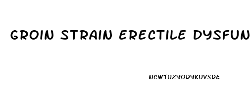 Groin Strain Erectile Dysfunction