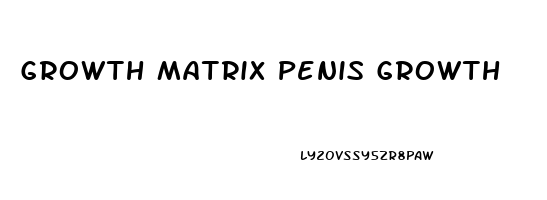 Growth Matrix Penis Growth