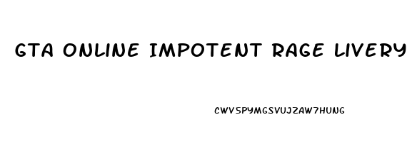 Gta Online Impotent Rage Livery
