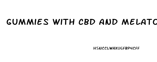 Gummies With Cbd And Melatonin