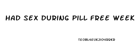 Had Sex During Pill Free Week