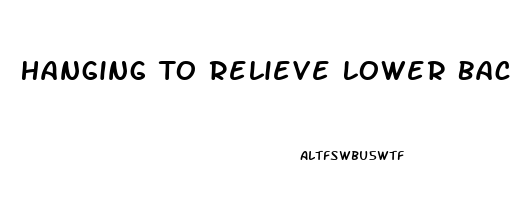 Hanging To Relieve Lower Back Pain